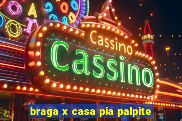 braga x casa pia palpite